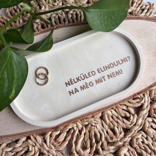 NÉLKÜLED ELINDULNI tálka 